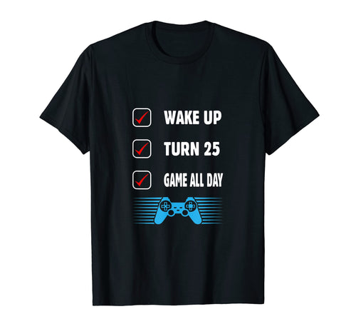Wake Up Turn 25 Game All Day 25Th T-Shirt - Trendy Graphic Men Women - T-Shirt, Sweatshirt, Hoodie