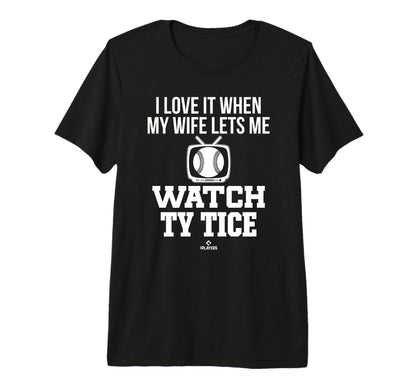 My Wife Lets Me Watch Ty Tice T-Shirt - Casual Everyday Wear for Adults - T-Shirt, Sweatshirt, Hoodie