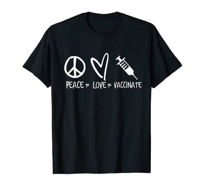 Peace Love Vaccinate T-Shirt - Fun Novelty Design for Adults - T-Shirt, Sweatshirt, Hoodie
