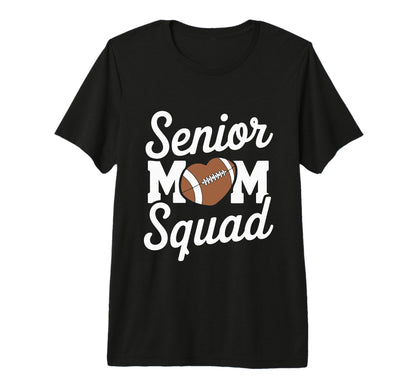 Senior Mom Squad Football Game Day T-Shirt - Novelty Apparel Men Women - T-Shirt, Sweatshirt, Hoodie