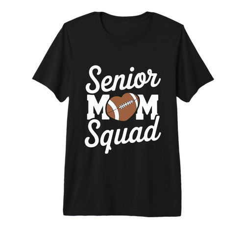 Senior Mom Squad Football Game Day T-Shirt - Novelty Apparel Men Women - T-Shirt, Sweatshirt, Hoodie
