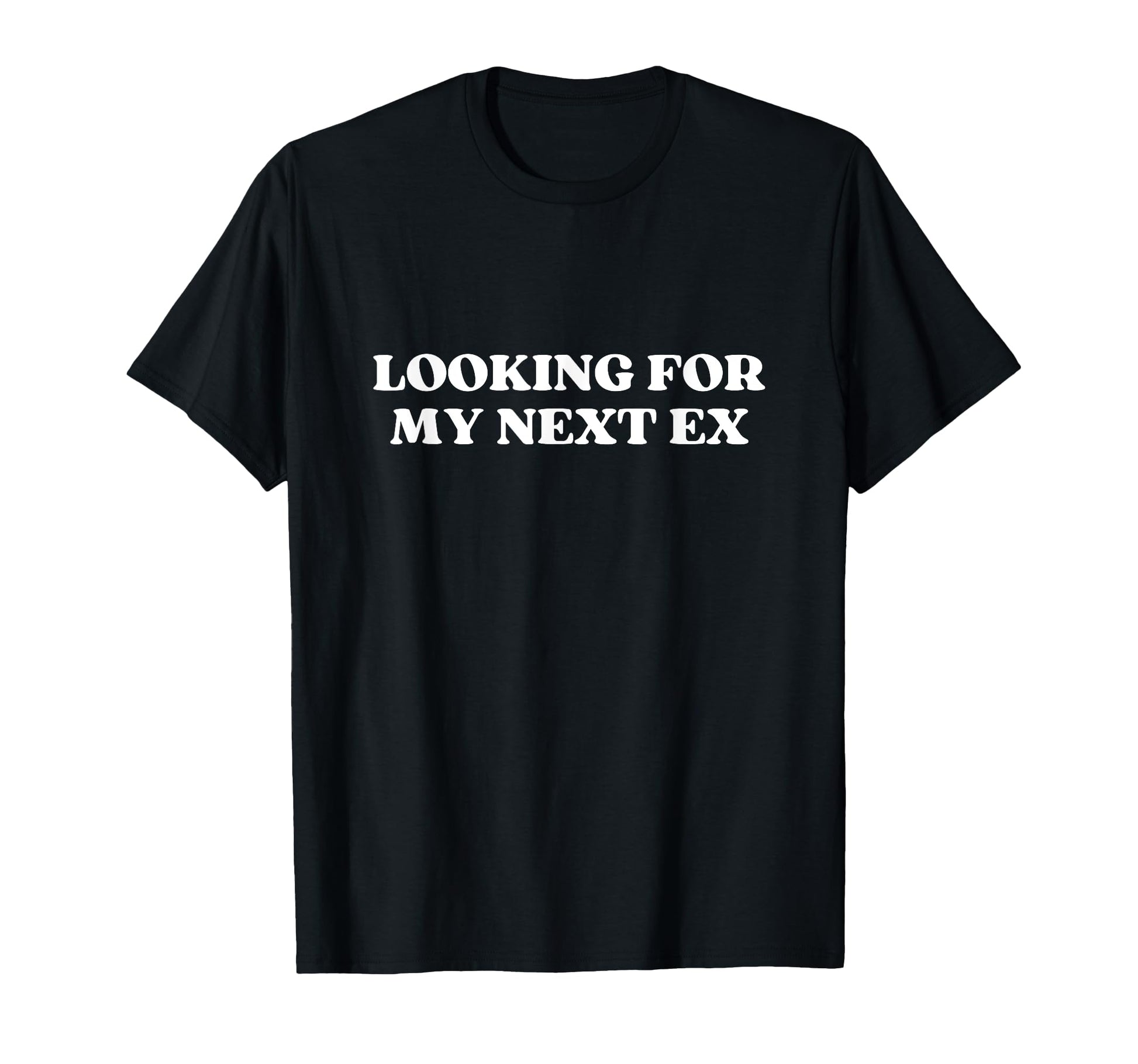 Looking My Next Ex Y2K Aesthetic T-Shirt - Streetwear Style Unisex - T-Shirt, Sweatshirt, Hoodie