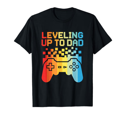 Leveling Up To Dad Funny New T-Shirt - Casual Everyday Wear Men Women - T-Shirt, Sweatshirt, Hoodie