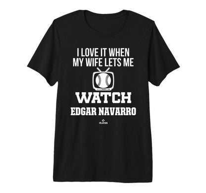 My Wife Lets Me Watch Edgar Navarro T-Shirt - Unique Graphic for Adults - T-Shirt, Sweatshirt, Hoodie