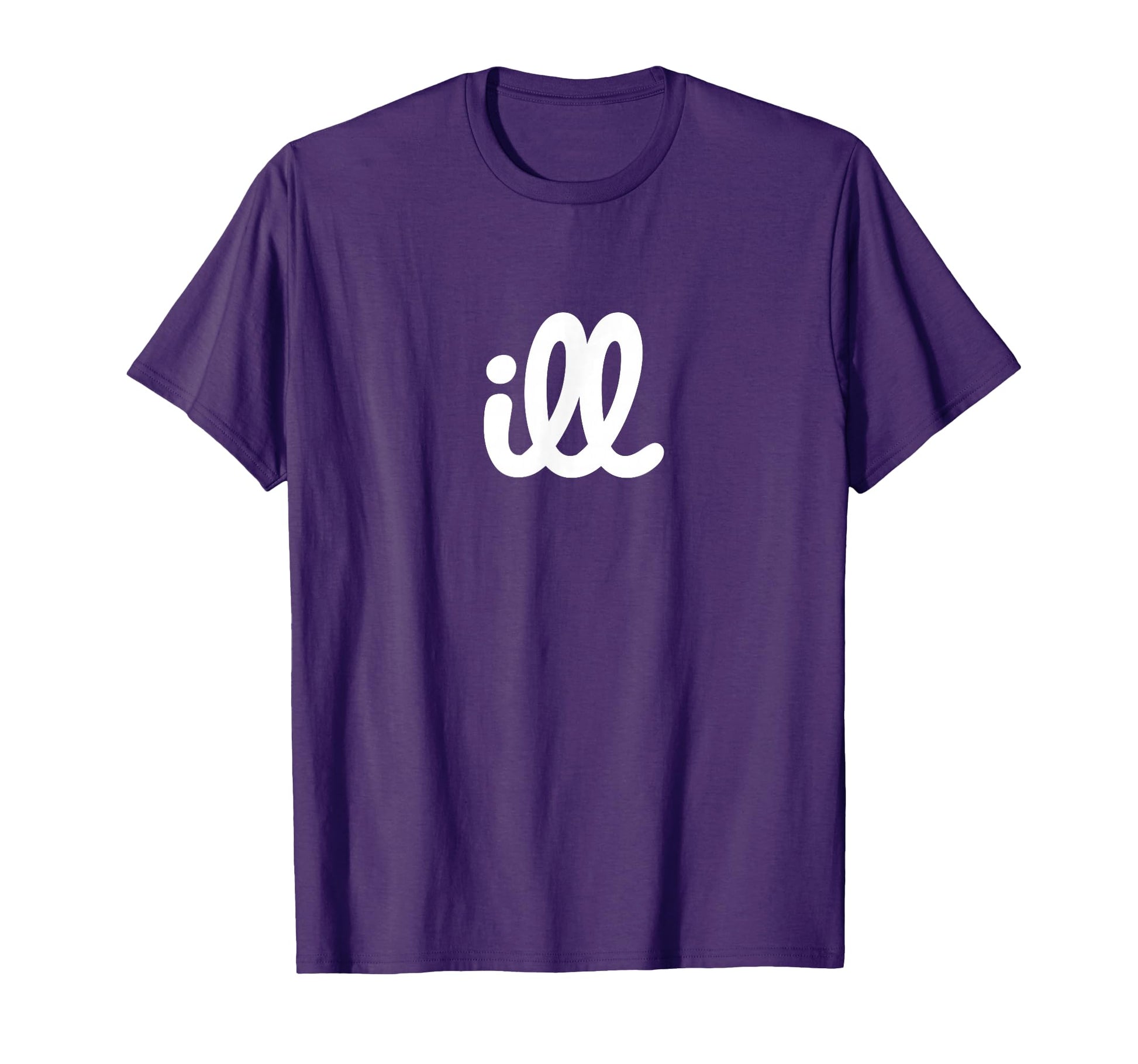 Ill T-Shirt - Unique Graphic Men Women - T-Shirt, Sweatshirt, Hoodie
