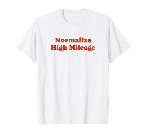 Normalize High Mileage Funny Y2K T-Shirt - Unique Graphic Men Women - T-Shirt, Sweatshirt, Hoodie
