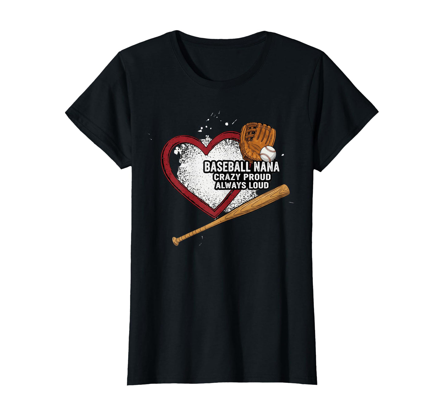 Womens Baseball Nana Crazy Proud Always Loud T-Shirt - Graphic Print Unisex - T-Shirt, Sweatshirt, Hoodie
