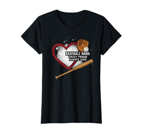 Womens Baseball Nana Crazy Proud Always Loud T-Shirt - Graphic Print Unisex - T-Shirt, Sweatshirt, Hoodie
