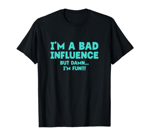 Im Bad Influence But Damn Im Fun Y2K T-Shirt - Unique Graphic Men Women - T-Shirt, Sweatshirt, Hoodie