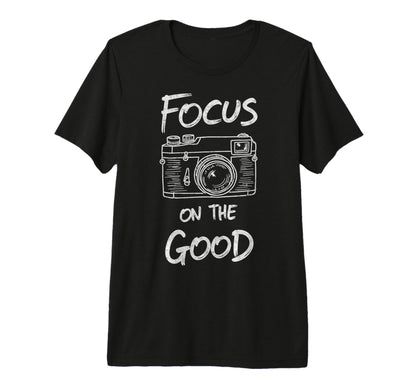 Focus Good Camera Photo Photographers T-Shirt - Aesthetic Graphic Unisex - T-Shirt, Sweatshirt, Hoodie