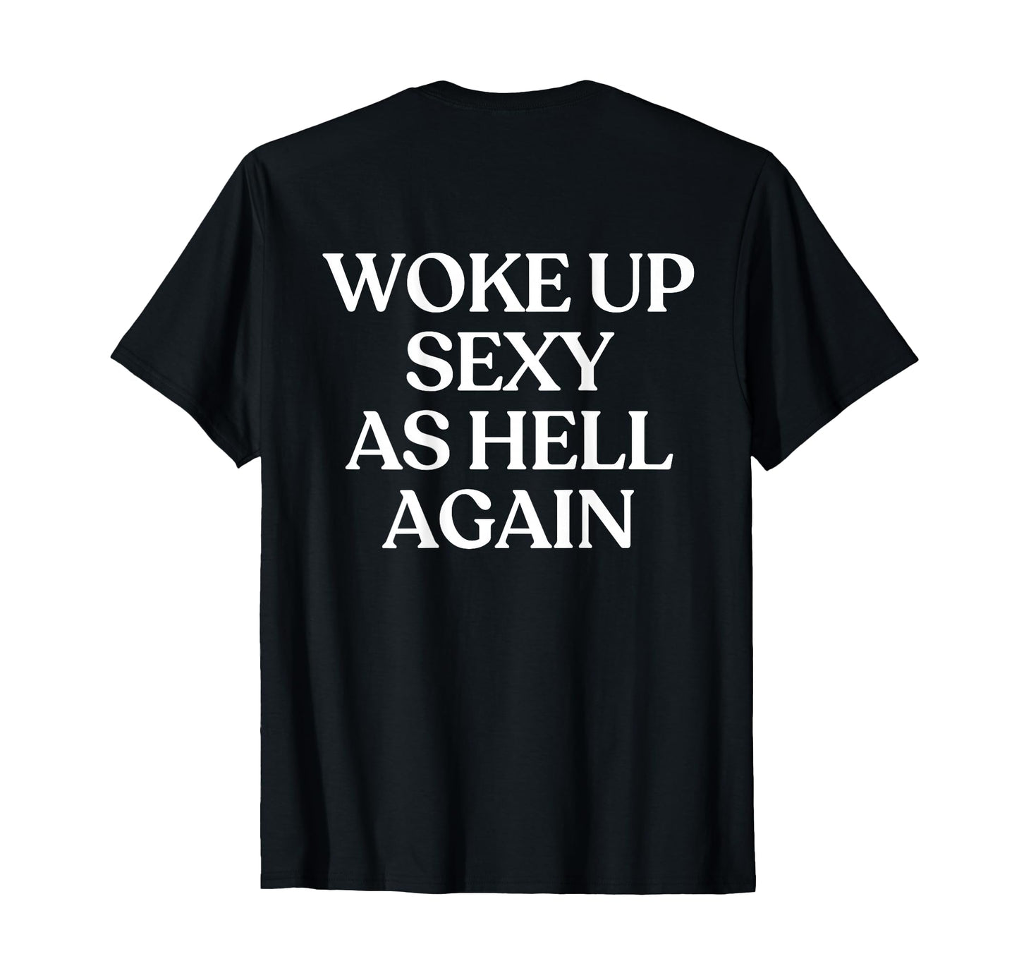 Woke Up Sexy As Hell Again Y2K T-Shirt - Unique Graphic for Adults - T-Shirt, Sweatshirt, Hoodie