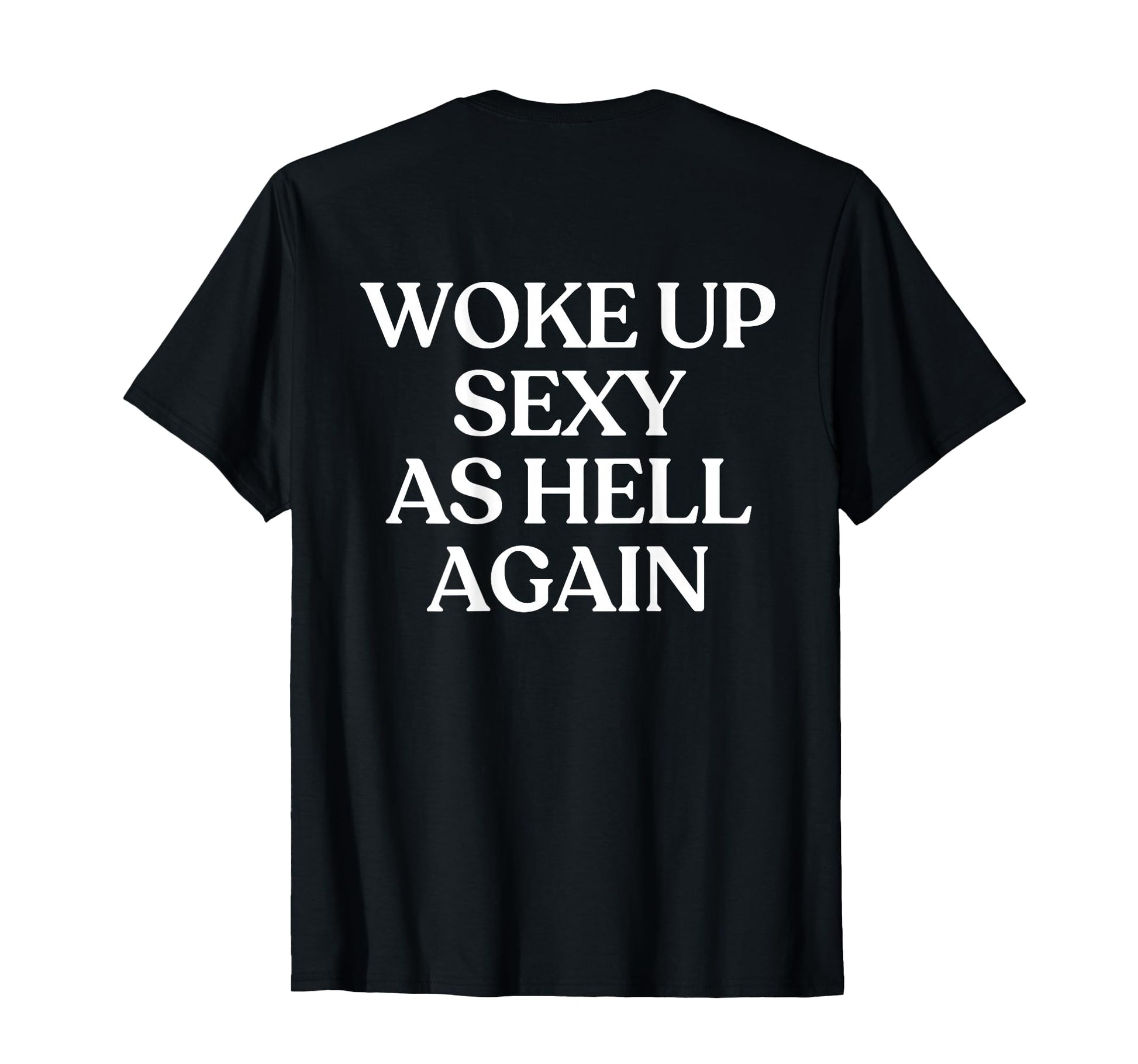 Woke Up Sexy As Hell Again Y2K T-Shirt - Unique Graphic for Adults - T-Shirt, Sweatshirt, Hoodie