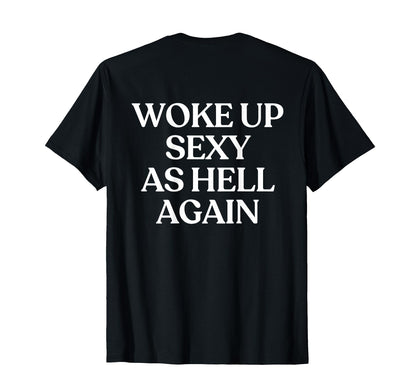 Woke Up Sexy As Hell Again Y2K T-Shirt - Unique Graphic for Adults - T-Shirt, Sweatshirt, Hoodie