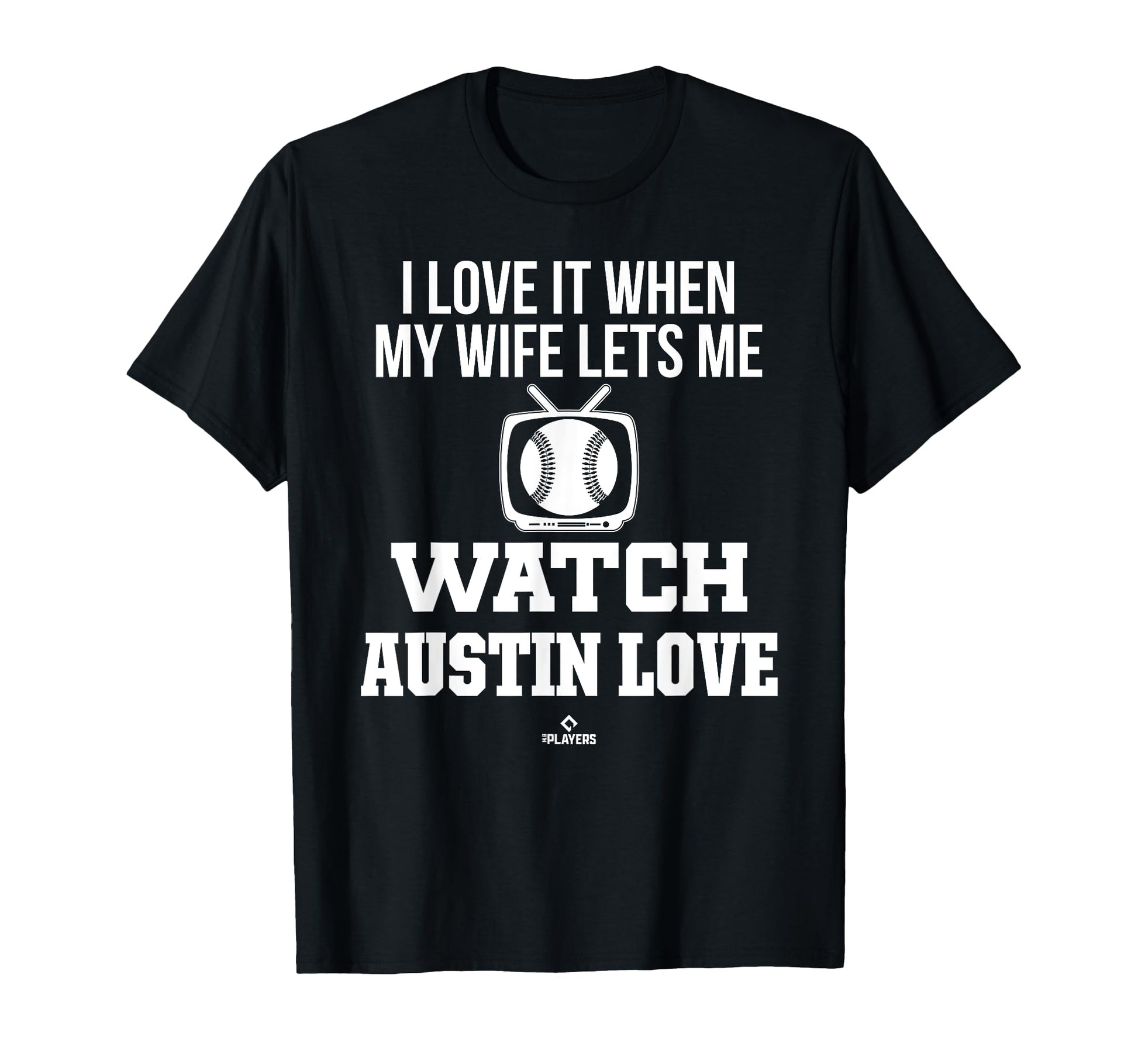 My Wife Lets Me Watch Austin Love T-Shirt - Streetwear Style for Adults - T-Shirt, Sweatshirt, Hoodie