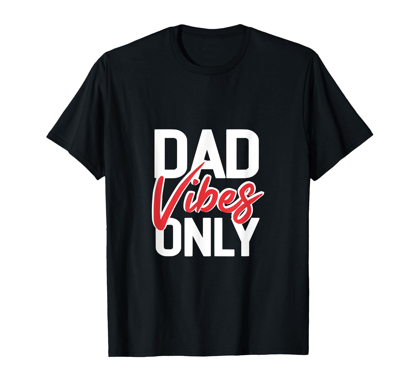 Dad Vibes Only Funny Dad Jokes Gift T-Shirt - Graphic Print Men Women - T-Shirt, Sweatshirt, Hoodie