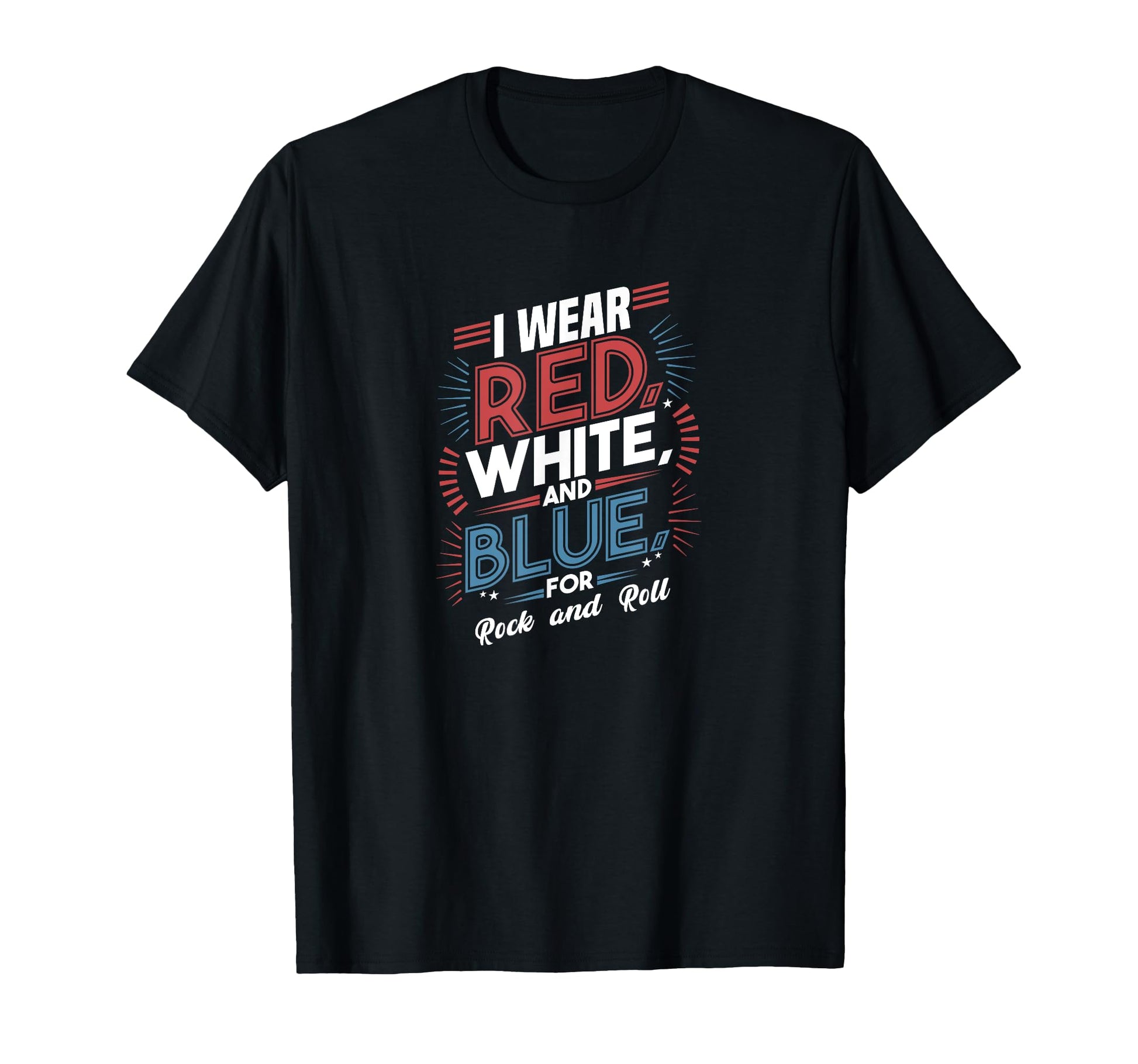 I Wear Red White Blue Rock And Roll Rock T-Shirt - Streetwear Style Unisex - T-Shirt, Sweatshirt, Hoodie