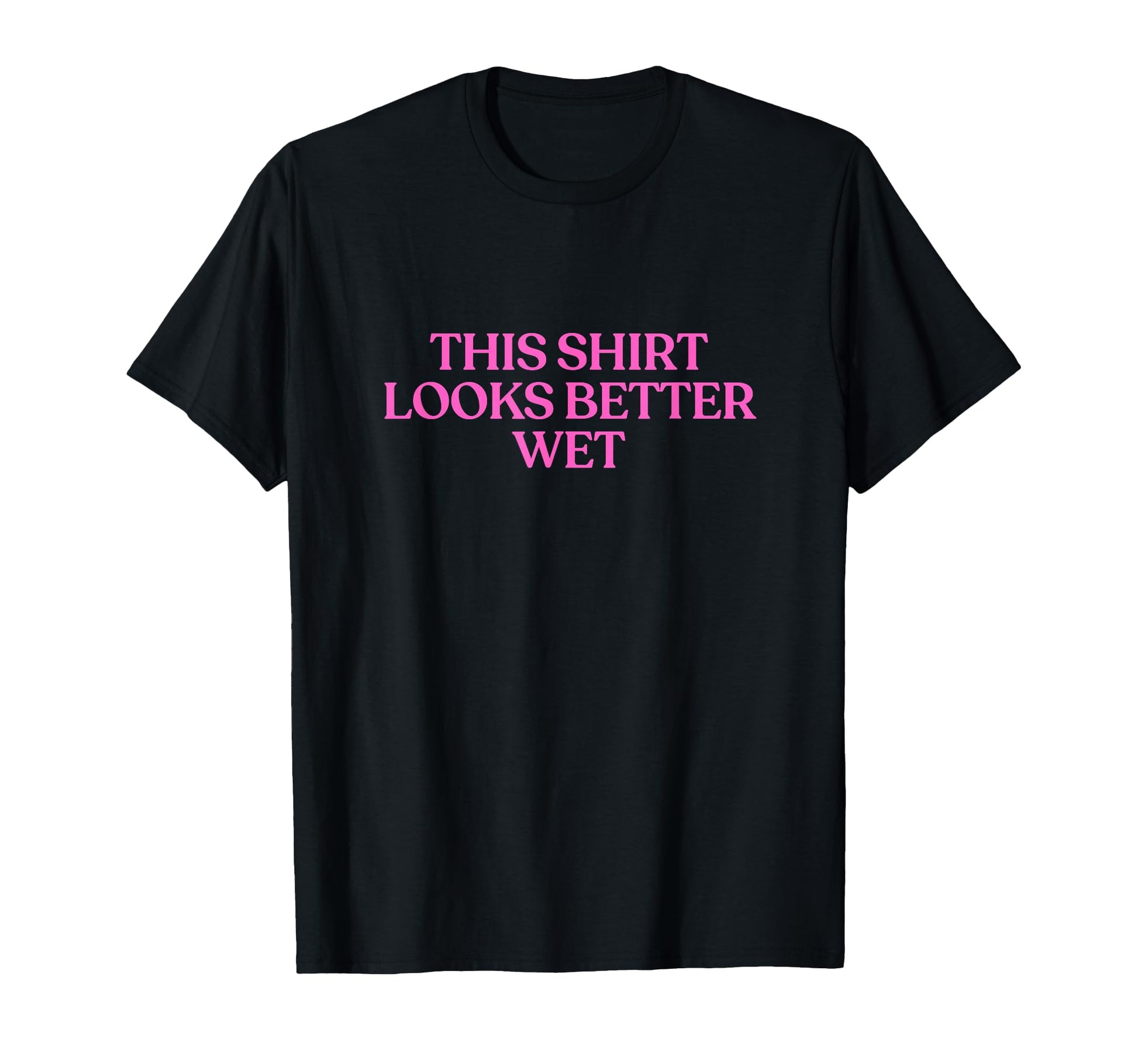 This Looks Better Wet Y2K Aesthetic Trendy T-Shirt - Novelty Apparel Unisex - T-Shirt, Sweatshirt, Hoodie