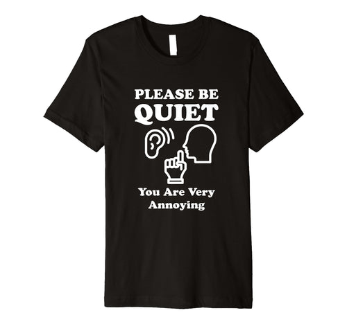 Please Be Quiet You Are Very T-Shirt - Fun Novelty Design for Adults - T-Shirt, Sweatshirt, Hoodie