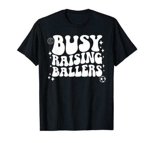 Busy Raising Ballers Soccer Volleyball T-Shirt - Trendy Graphic for Adults - T-Shirt, Sweatshirt, Hoodie
