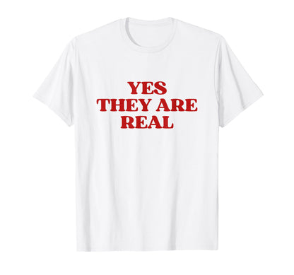 Original Yes They Are Real Y2K T-Shirt - Custom Art Print Men Women - T-Shirt, Sweatshirt, Hoodie