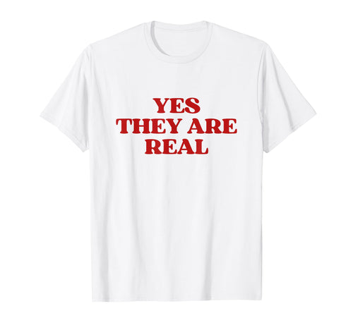 Original Yes They Are Real Y2K T-Shirt - Custom Art Print Men Women - T-Shirt, Sweatshirt, Hoodie