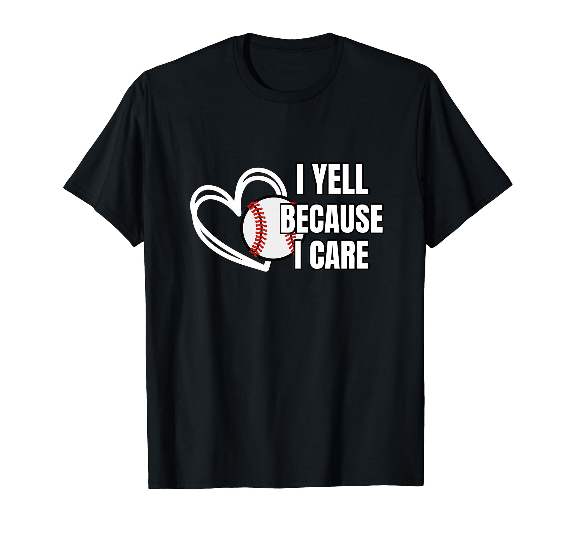 Baseball I Yell Because I Care Baseball T-Shirt - Minimalist Print Unisex - T-Shirt, Sweatshirt, Hoodie