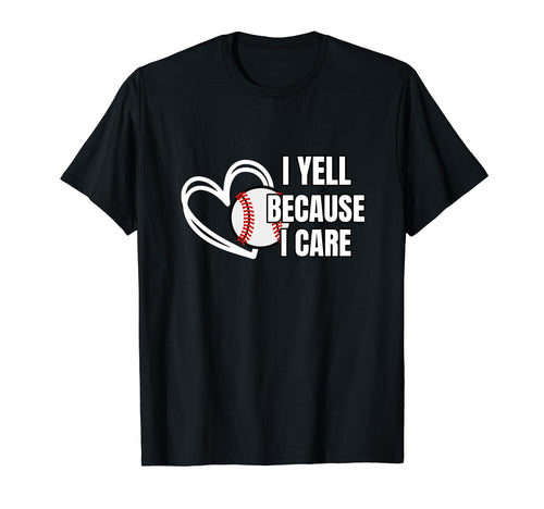 Baseball I Yell Because I Care Baseball T-Shirt - Minimalist Print Unisex - T-Shirt, Sweatshirt, Hoodie