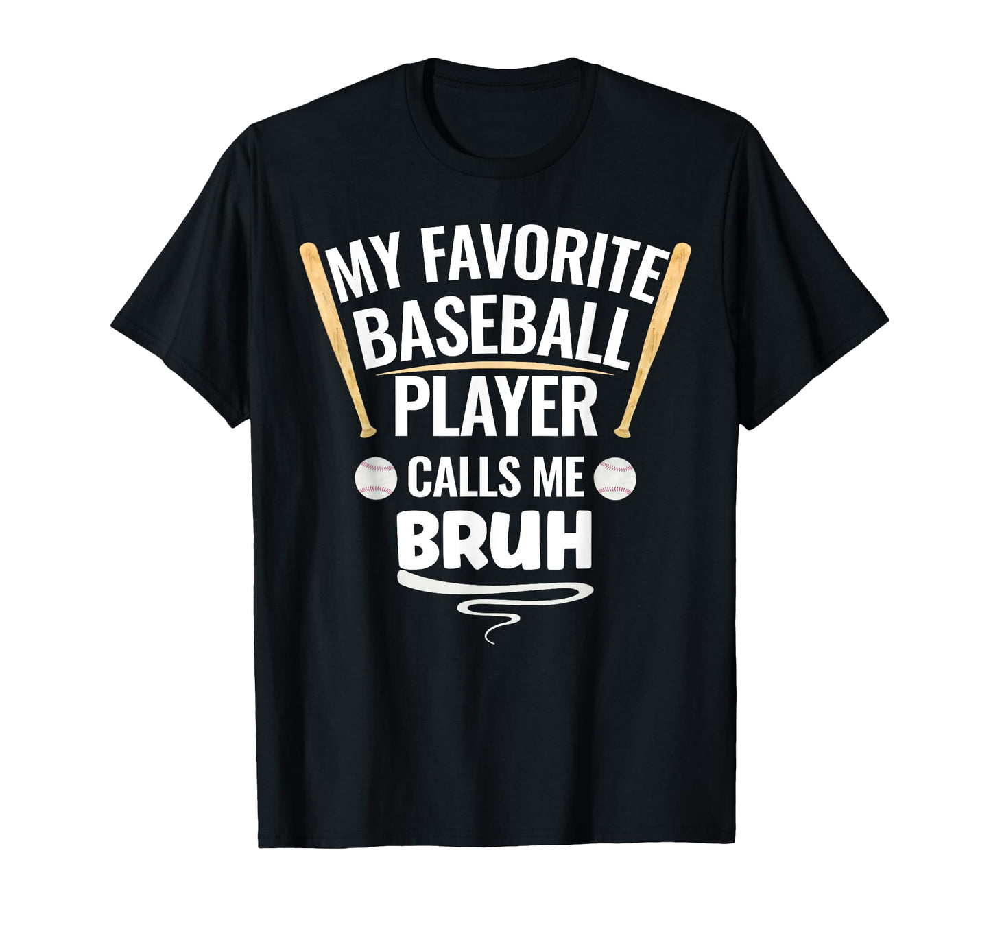 My Favorite Baseball Player Calls Me Bruh T-Shirt - Minimalist Print Unisex - T-Shirt, Sweatshirt, Hoodie
