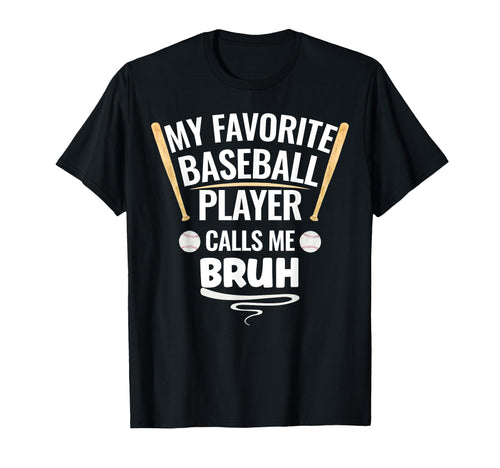 My Favorite Baseball Player Calls Me Bruh T-Shirt - Minimalist Print Unisex - T-Shirt, Sweatshirt, Hoodie