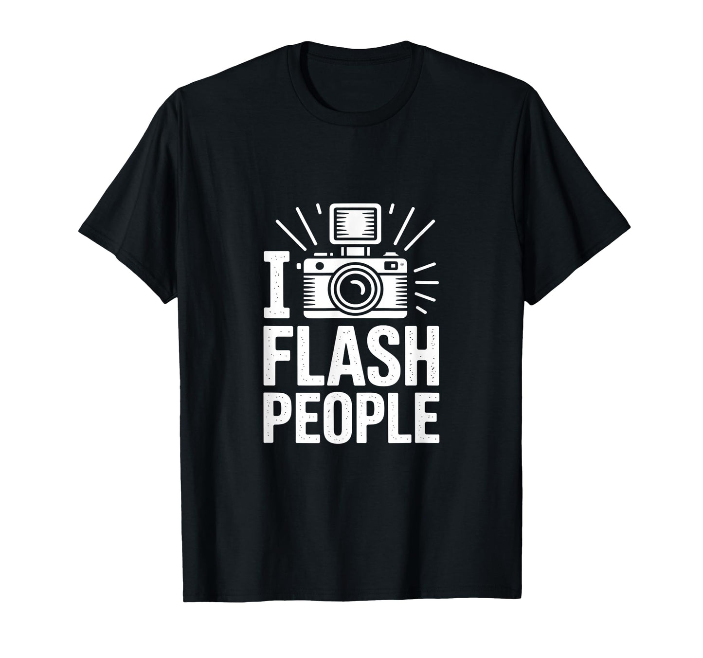 I Flash People Funny Camera Photography T-Shirt - Graphic Print for Adults - T-Shirt, Sweatshirt, Hoodie