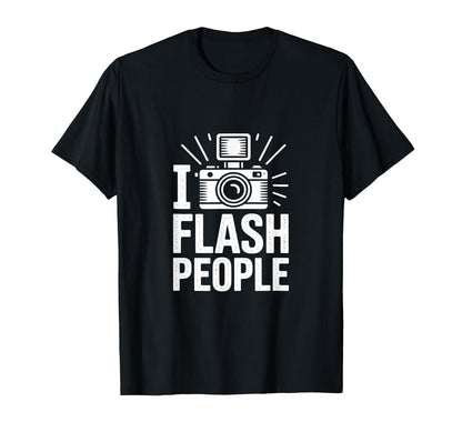 I Flash People Funny Camera Photography T-Shirt - Graphic Print for Adults - T-Shirt, Sweatshirt, Hoodie