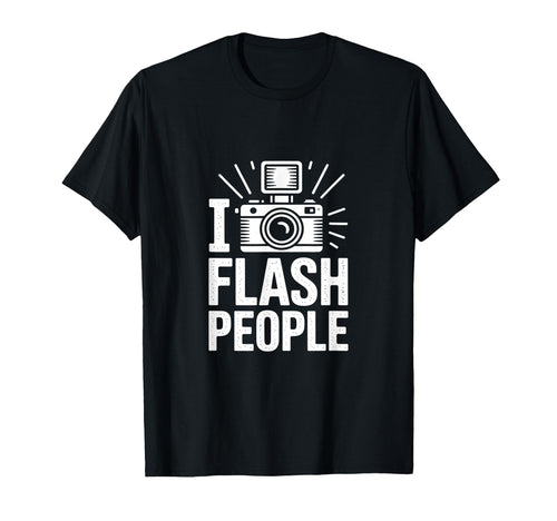 I Flash People Funny Camera Photography T-Shirt - Graphic Print for Adults - T-Shirt, Sweatshirt, Hoodie