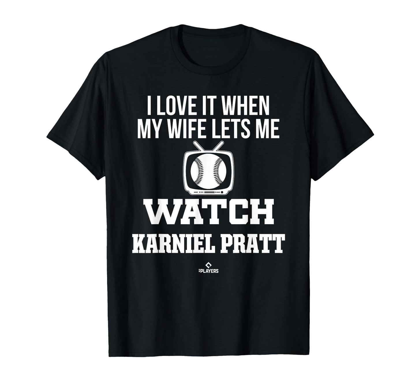 My Wife Lets Me Watch Karniel Pratt T-Shirt - Trendy Graphic Men Women - T-Shirt, Sweatshirt, Hoodie