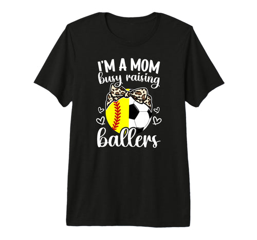 Im Mom Busy Raising Ballers Soccer T-Shirt - Fun Novelty Design Men Women - T-Shirt, Sweatshirt, Hoodie