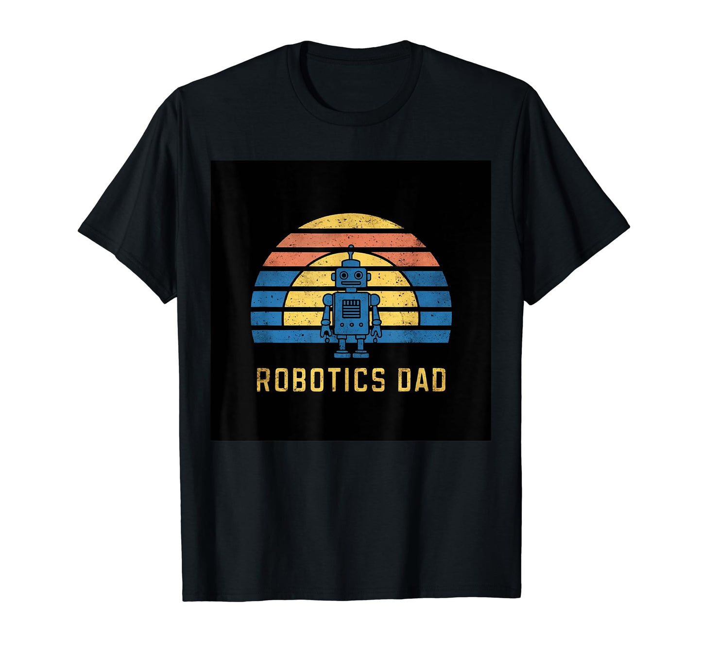Robotics Dad Blue Robot Rainbow T-Shirt - Fun Novelty Design Men Women - T-Shirt, Sweatshirt, Hoodie