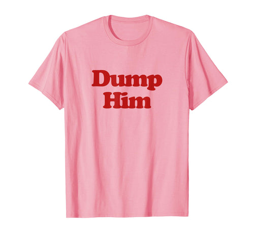 Dump Him Y2K Aesthetic Trendy T-Shirt - Unique Graphic Unisex - T-Shirt, Sweatshirt, Hoodie