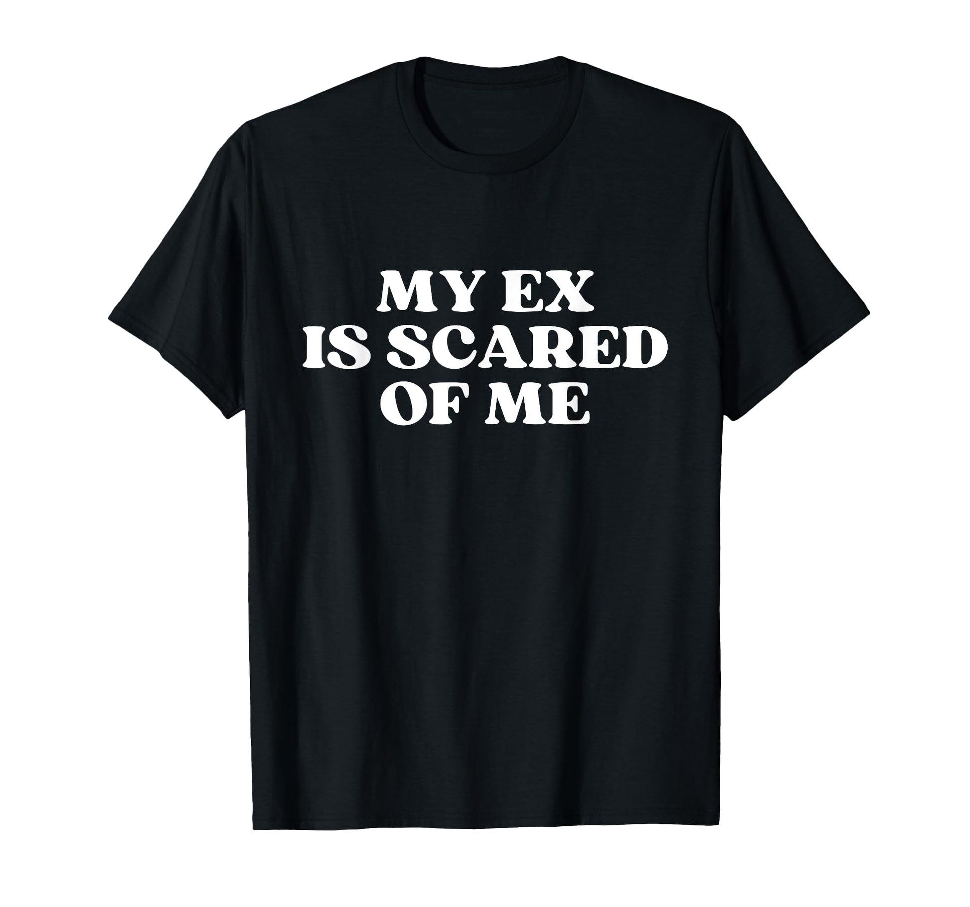 My Ex Is Scared Me Y2K Aesthetic T-Shirt - Novelty Apparel Unisex - T-Shirt, Sweatshirt, Hoodie