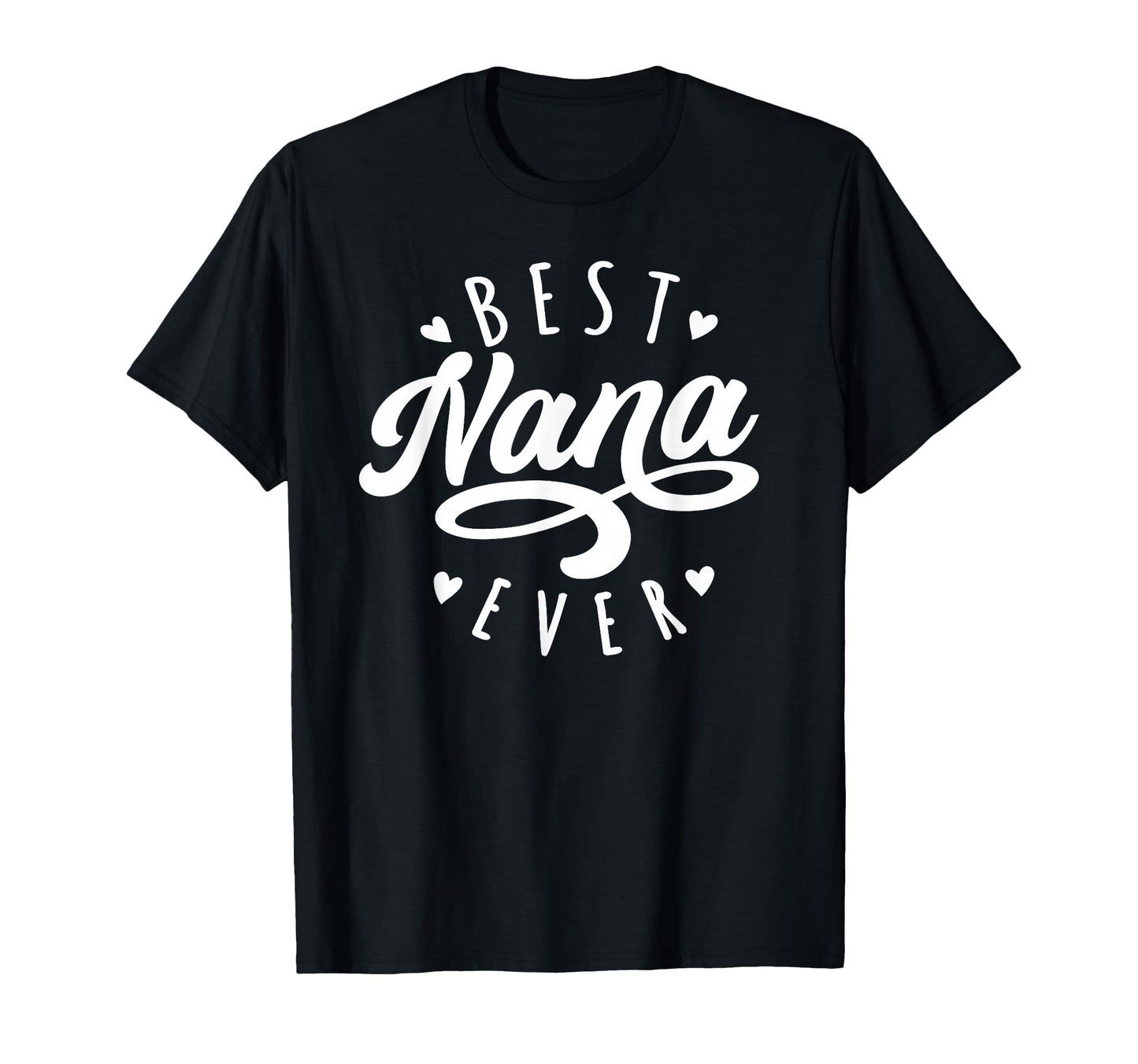 Best Nana Ever Modern Calligraphy T-Shirt - Fun Novelty Design Men Women - T-Shirt, Sweatshirt, Hoodie