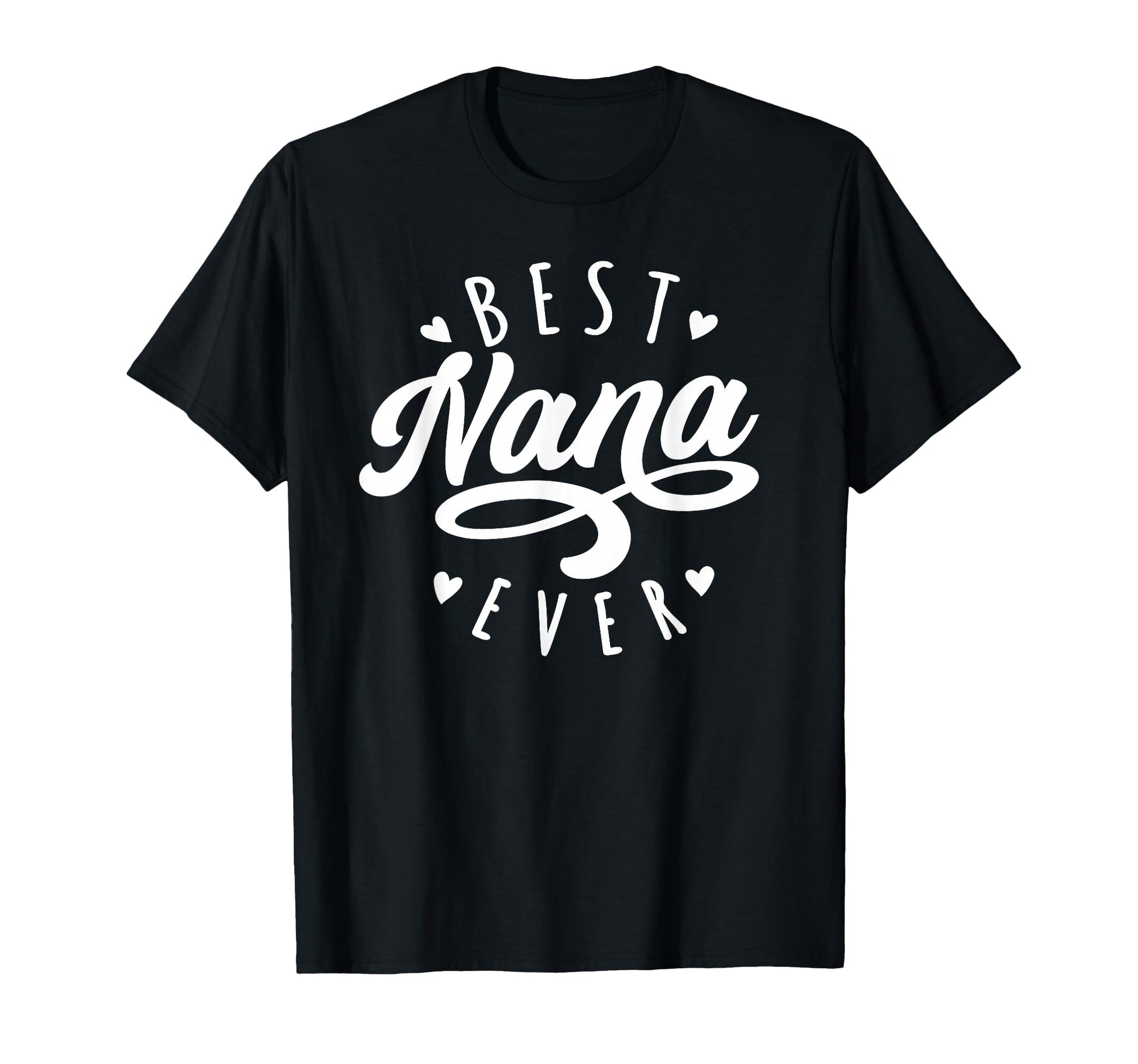 Best Nana Ever Modern Calligraphy T-Shirt - Fun Novelty Design Men Women - T-Shirt, Sweatshirt, Hoodie