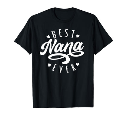 Best Nana Ever Modern Calligraphy T-Shirt - Fun Novelty Design Men Women - T-Shirt, Sweatshirt, Hoodie