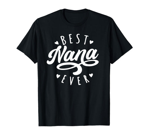 Best Nana Ever Modern Calligraphy T-Shirt - Fun Novelty Design Men Women - T-Shirt, Sweatshirt, Hoodie