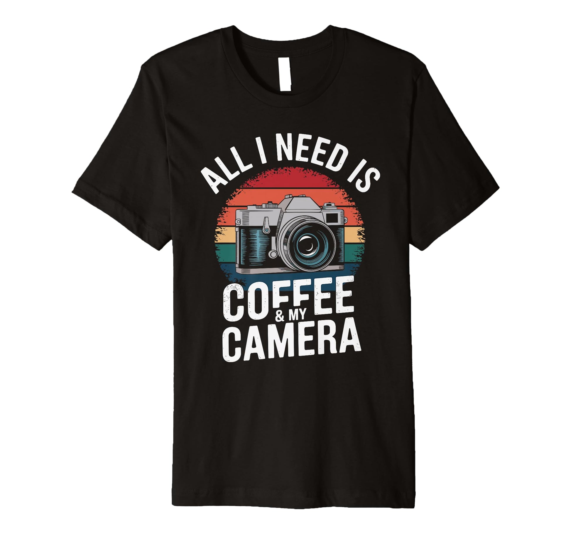 All I Need Is Coffee My Camera T-Shirt - Novelty Apparel Unisex - T-Shirt, Sweatshirt, Hoodie