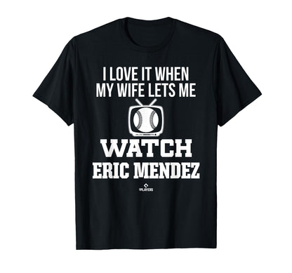 My Wife Lets Me Watch Eric Mendez T-Shirt - Fun Novelty Design Unisex - T-Shirt, Sweatshirt, Hoodie