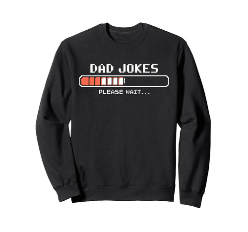 Funny Dad Jokes Loading Gamer Sweatshirt - Casual Everyday Wear Men Women - T-Shirt, Sweatshirt, Hoodie