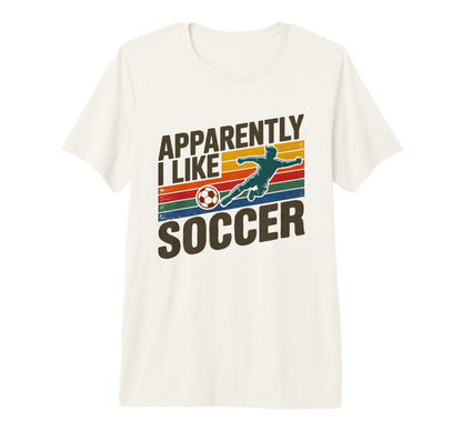 Apparently I Like Soccer Season T-Shirt - Minimalist Print for Adults - T-Shirt, Sweatshirt, Hoodie