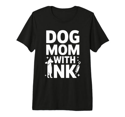 Dog Mom Ink Tattoo Lover Pet Mama T-Shirt - Casual Everyday Wear Unisex - T-Shirt, Sweatshirt, Hoodie