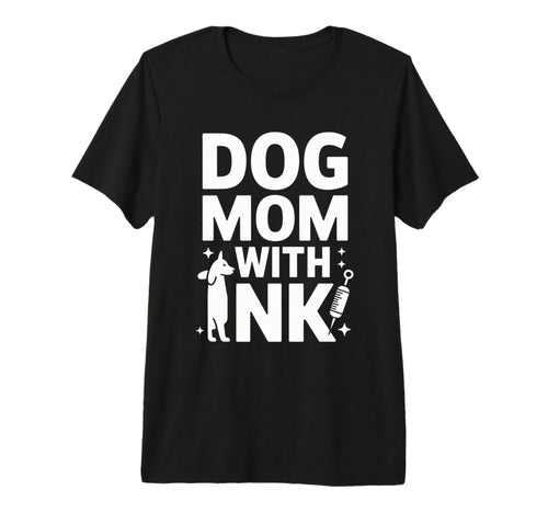 Dog Mom Ink Tattoo Lover Pet Mama T-Shirt - Casual Everyday Wear Unisex - T-Shirt, Sweatshirt, Hoodie