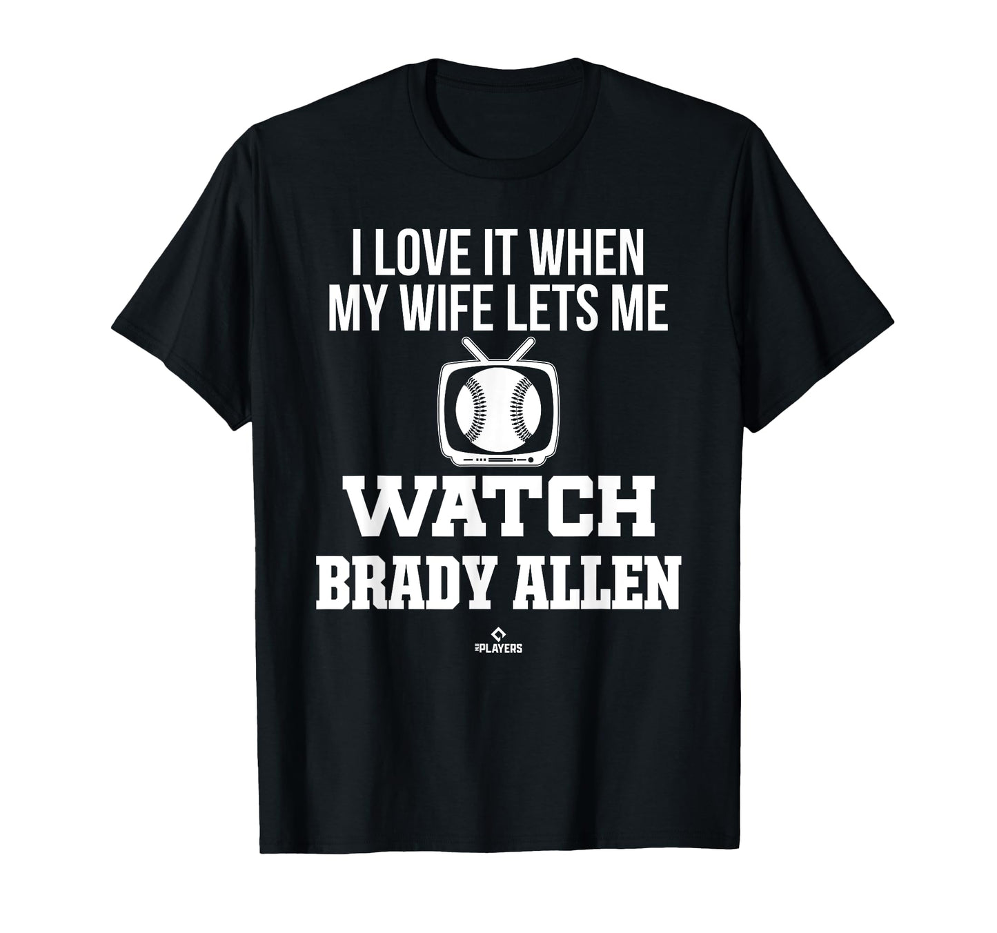 My Wife Lets Me Watch Brady Allen T-Shirt - Novelty Apparel Unisex - T-Shirt, Sweatshirt, Hoodie