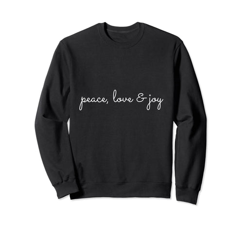 Peace Love Joy Sweatshirt - Casual Everyday Wear Men Women - T-Shirt, Sweatshirt, Hoodie
