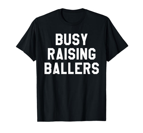 Busy Raising Ballers Womens I Only Raise T-Shirt - Novelty Apparel Unisex - T-Shirt, Sweatshirt, Hoodie